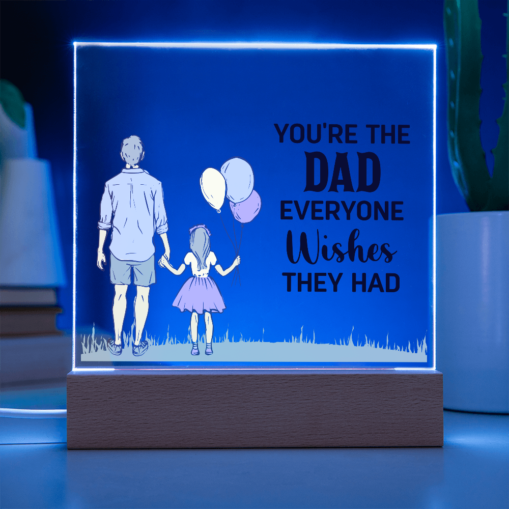 To Dad - "The Dad Everyone Wishes They Had" Acrylic Plaque
