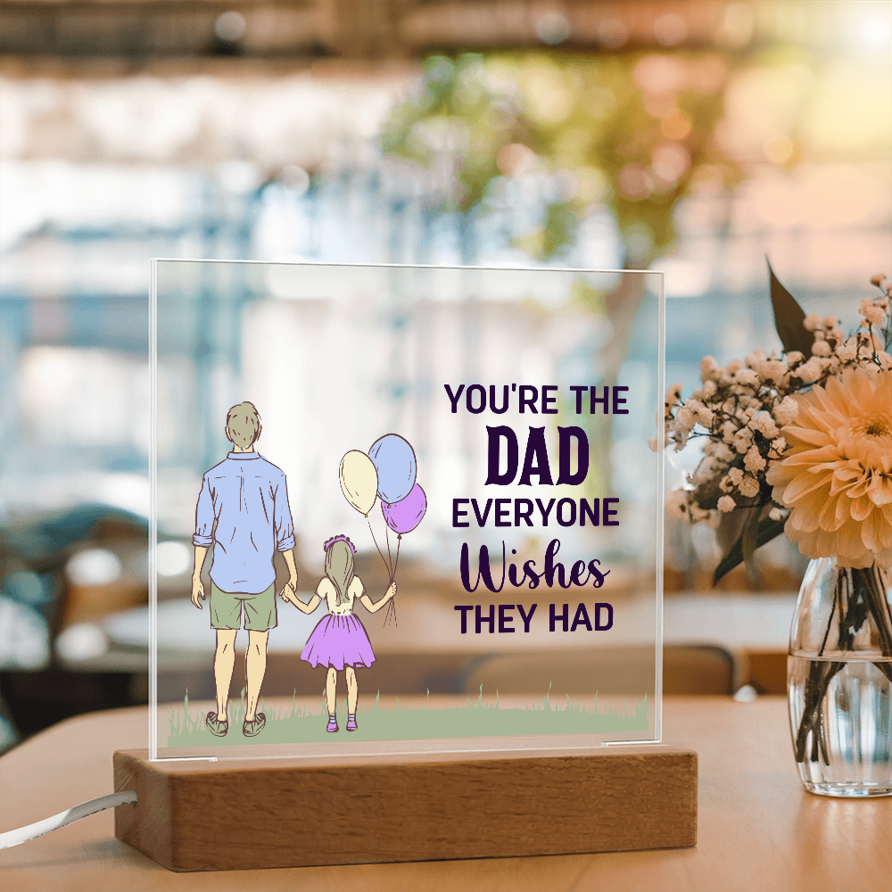 To Dad - "The Dad Everyone Wishes They Had" Acrylic Plaque