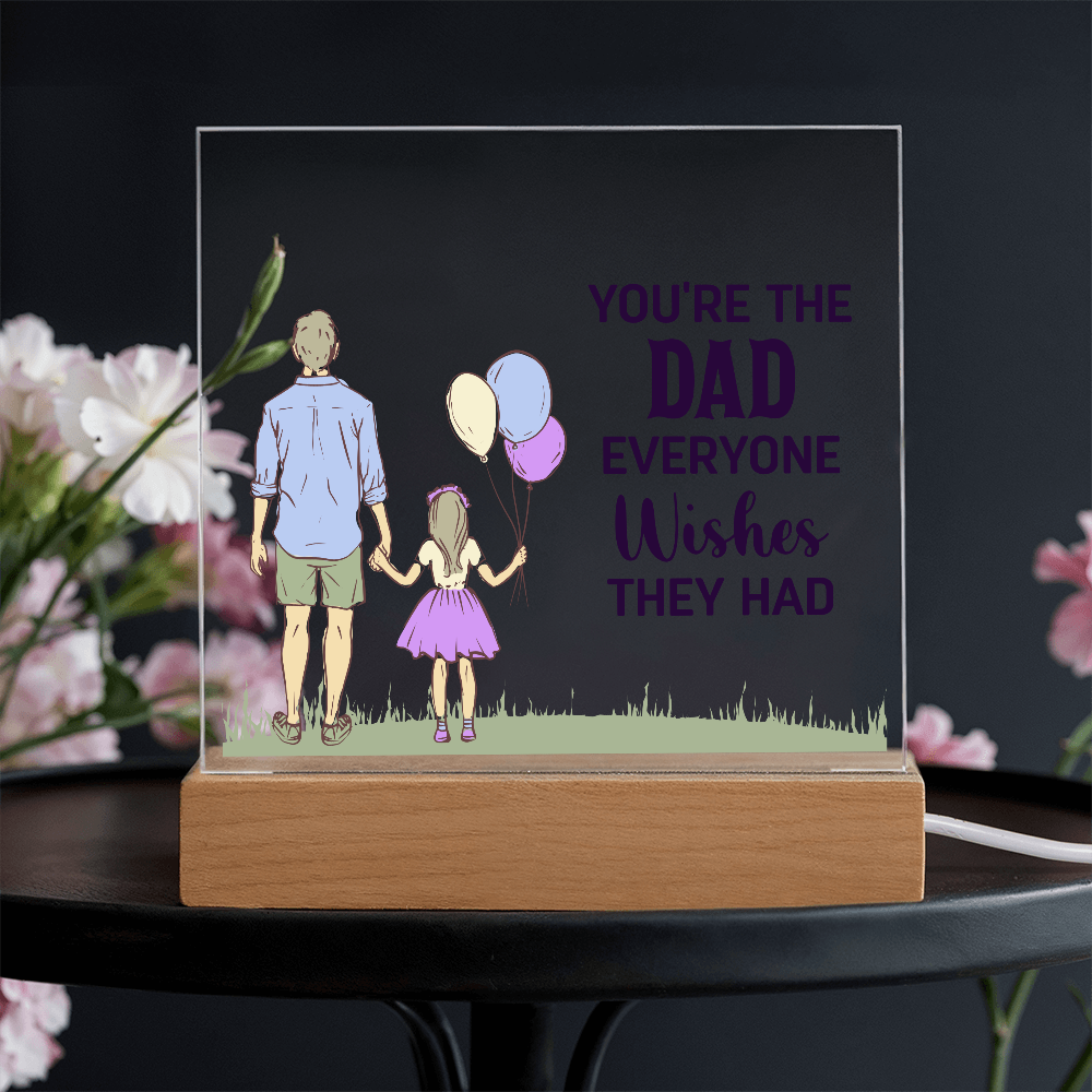 To Dad - "The Dad Everyone Wishes They Had" Acrylic Plaque