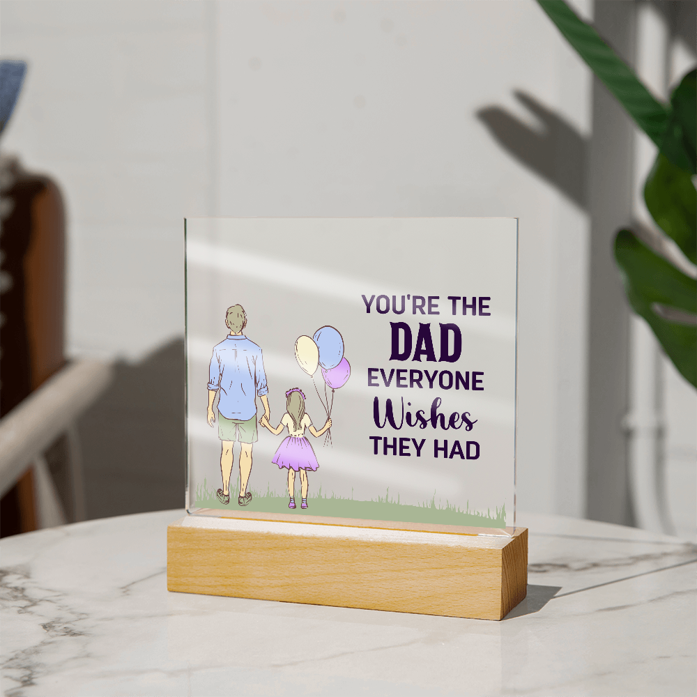To Dad - "The Dad Everyone Wishes They Had" Acrylic Plaque