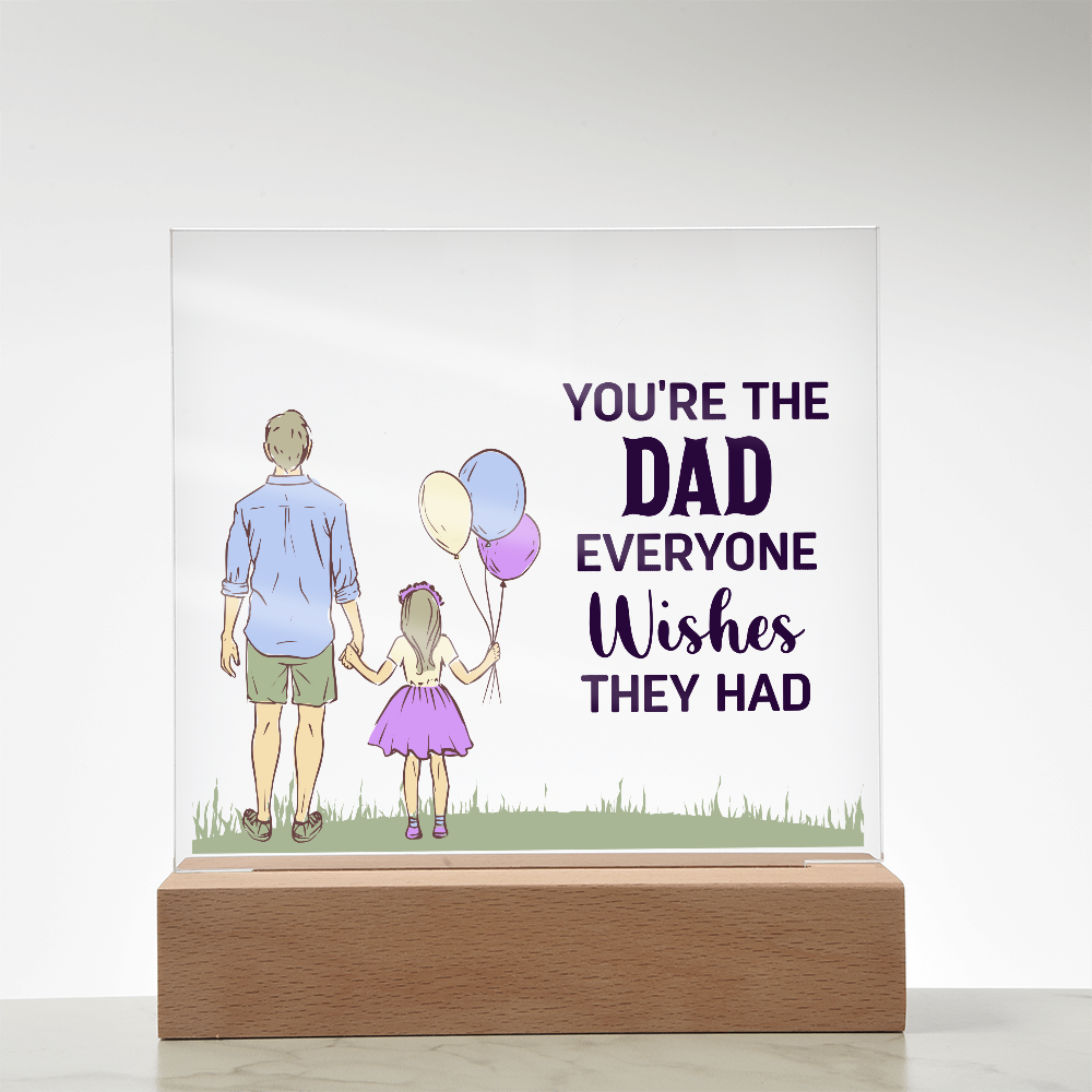 To Dad - "The Dad Everyone Wishes They Had" Acrylic Plaque