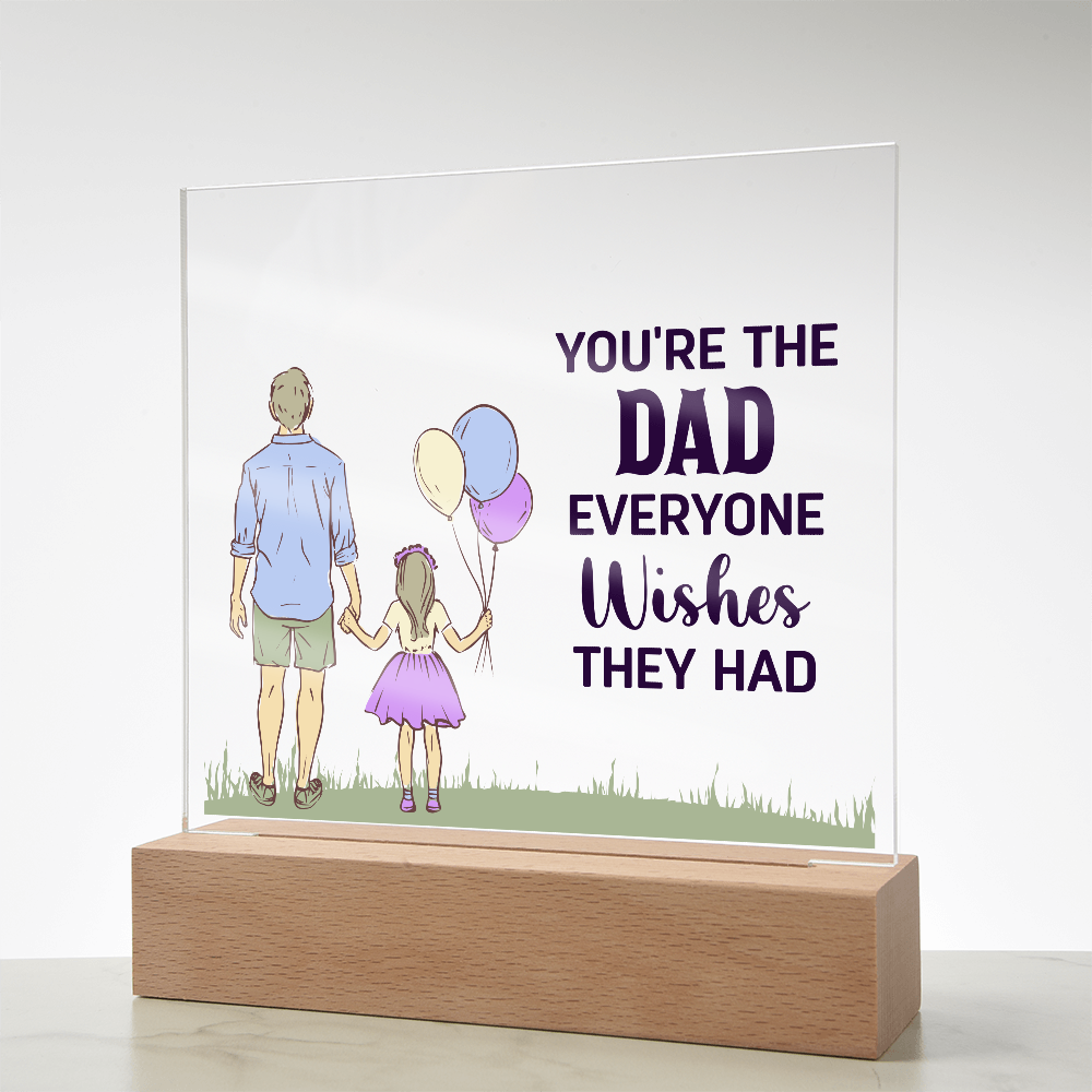 To Dad - "The Dad Everyone Wishes They Had" Acrylic Plaque