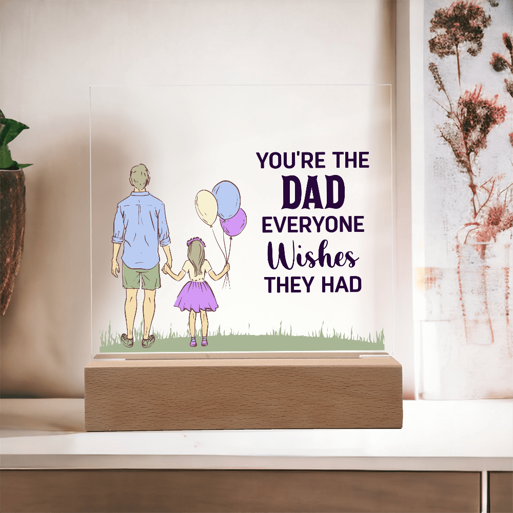 To Dad - "The Dad Everyone Wishes They Had" Acrylic Plaque