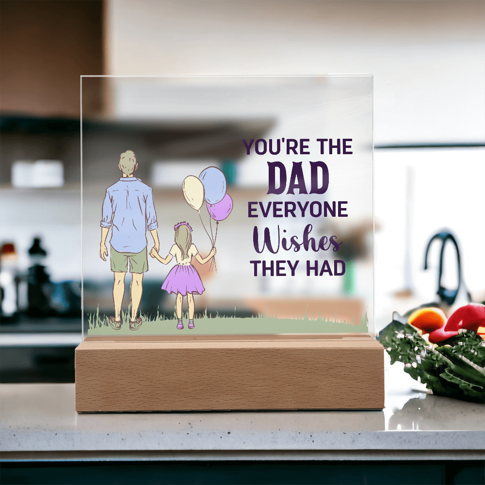 To Dad - "The Dad Everyone Wishes They Had" Acrylic Plaque