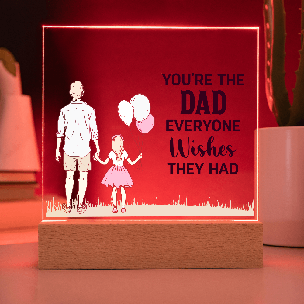 To Dad - "The Dad Everyone Wishes They Had" Acrylic Plaque