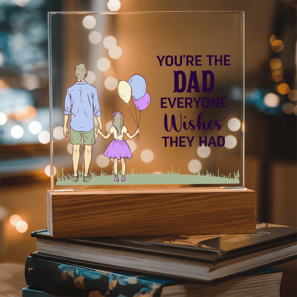 To Dad - "The Dad Everyone Wishes They Had" Acrylic Plaque