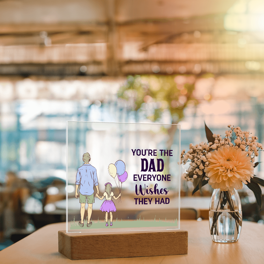To Dad - "The Dad Everyone Wishes They Had" Acrylic Plaque