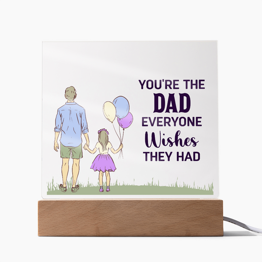 To Dad - "The Dad Everyone Wishes They Had" Acrylic Plaque