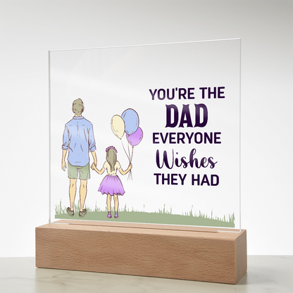 To Dad - "The Dad Everyone Wishes They Had" Acrylic Plaque