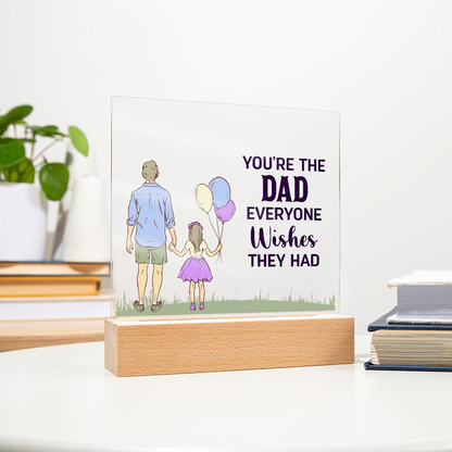 To Dad - "The Dad Everyone Wishes They Had" Acrylic Plaque