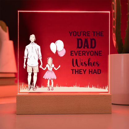 To Dad - "The Dad Everyone Wishes They Had" Acrylic Plaque